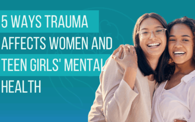 5 Ways Trauma Affects Women and Teen Girls’ Mental Health